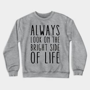 Always Look On The Bright Side Of Life Crewneck Sweatshirt